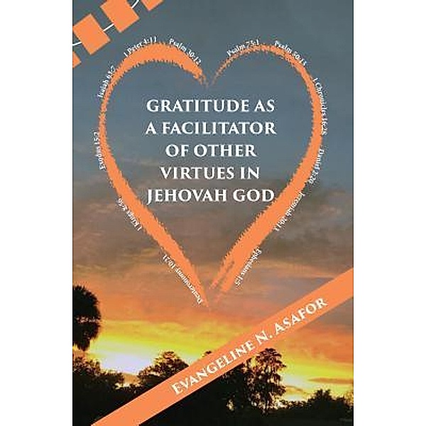 Gratitude as a Facilitator of Other Vitrtues  in Jehovah God, Evangeline N. Asafor