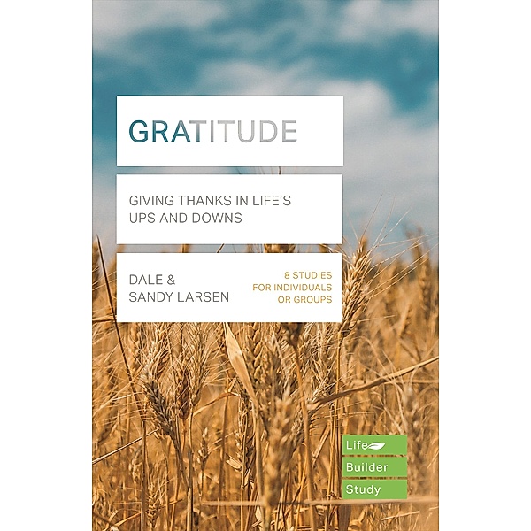 Gratitude (Lifebuilder Bible Study) / Lifebuilder Bible Study Guides Bd.266, Dale Larsen, Sandy Larsen