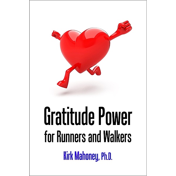 Gratitude Power for Runners and Walkers (Racing Veteran, #1) / Racing Veteran, Kirk Mahoney