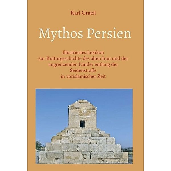 Gratzl, K: Mythos Persien, Karl Gratzl