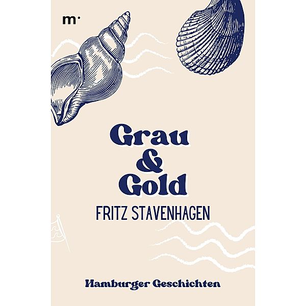 Grau und Gold - Hamburger Geschichten, Fritz Stavenhagen