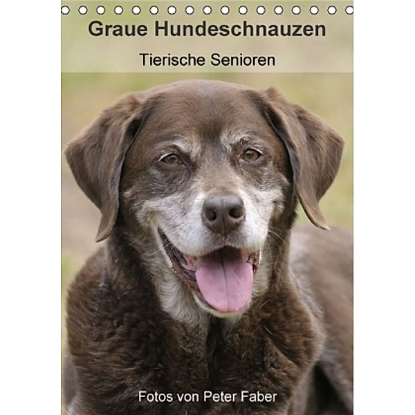 Graue Hundeschnauzen - Tierische Senioren (Tischkalender 2015 DIN A5 hoch), Peter Faber