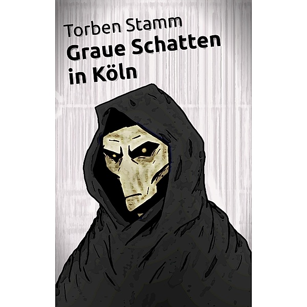 Graue Schatten in Köln / Armin-Kern-Tetralogie Bd.1, Torben Stamm