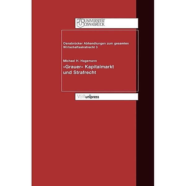 »Grauer Kapitalmarkt« und Strafrecht / Osnabrücker Abhandlungen zum gesamten Wirtschaftsstrafrecht (OAGW), Michael H. Hagemann