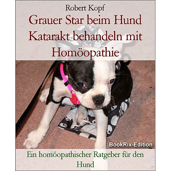 Grauer Star beim Hund Katarakt behandeln mit Homöopathie, Robert Kopf