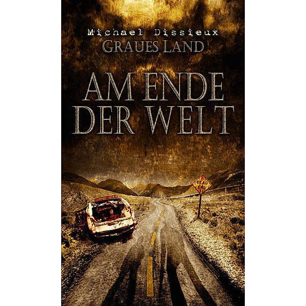 Graues Land: AM ENDE DER WELT (Graues Land 3), Michael Dissieux