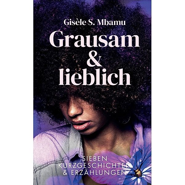 Grausam und lieblich, Gisèle S. Mbamu