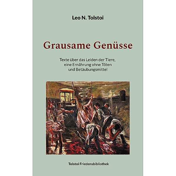 Grausame Genüsse / Tolstoi-Friedensbibliothek B, Leo N. Tolstoi