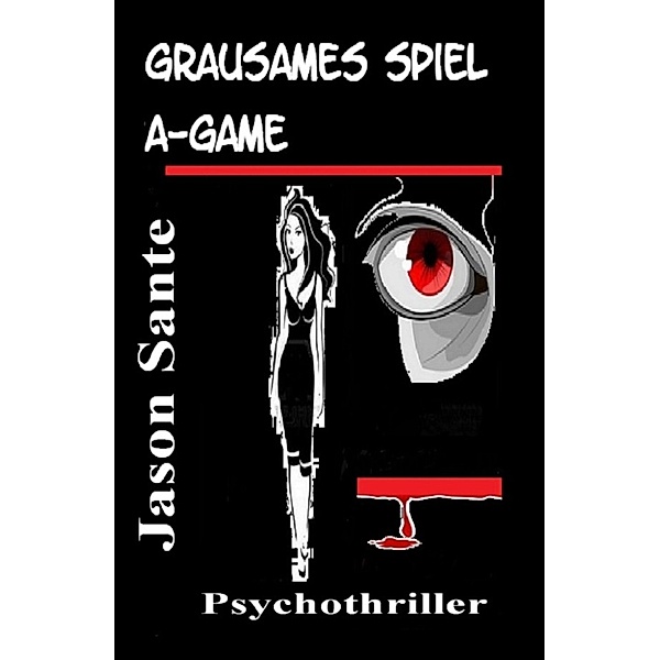 Grausames Spiel - A Game. Psychothriller, Jason Sante