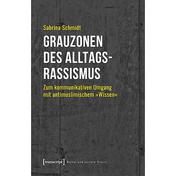 Grauzonen des Alltagsrassismus / Kultur und soziale Praxis, Sabrina Schmidt