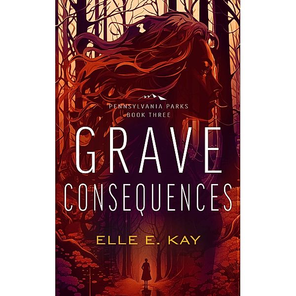 Grave Consequences (Pennsylvania Parks, #3) / Pennsylvania Parks, Elle E. Kay