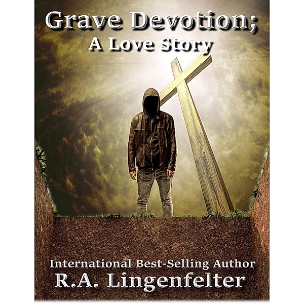 Grave Devotion; A Love Story, R. A. Lingenfelter