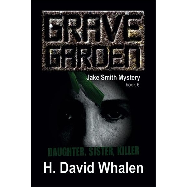 Grave Garden (Jake Smith Mystery, #6) / Jake Smith Mystery, H. David Whalen