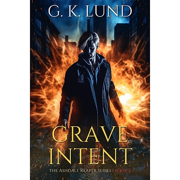 Grave Intent (The Ashdale Reaper Series, #2) / The Ashdale Reaper Series, G. K. Lund