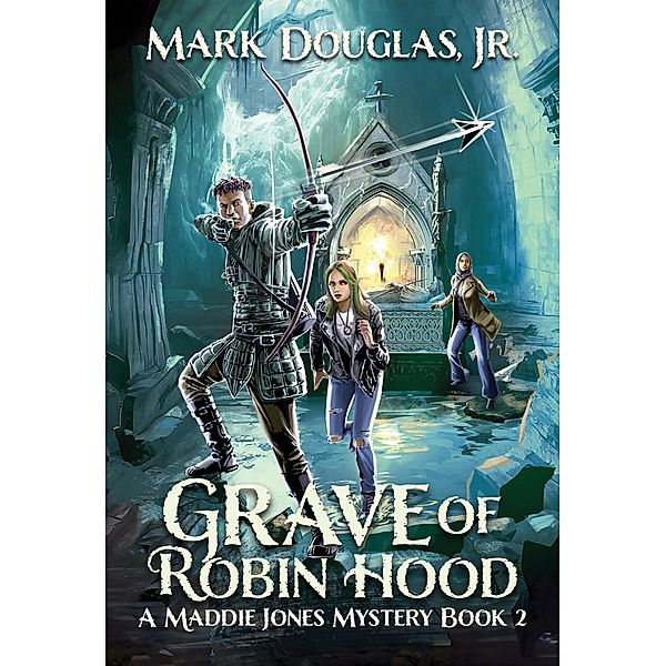 Grave of Robin Hood (A Maddie Jones Mystery, #2) / A Maddie Jones Mystery, Mark Douglas