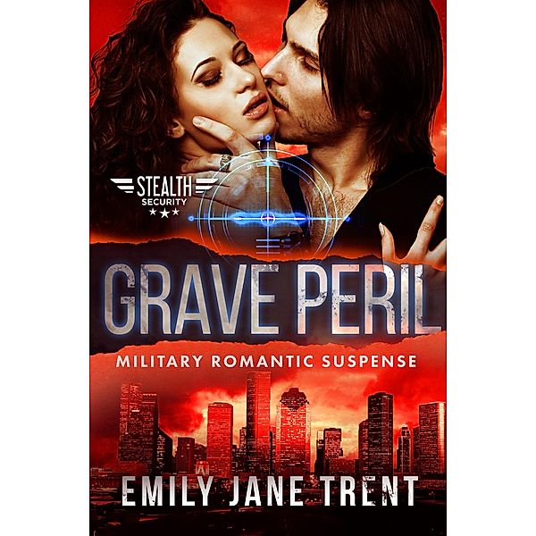 Grave Peril: Military Romantic Suspense (Stealth Security, #4) / Stealth Security, Emily Jane Trent
