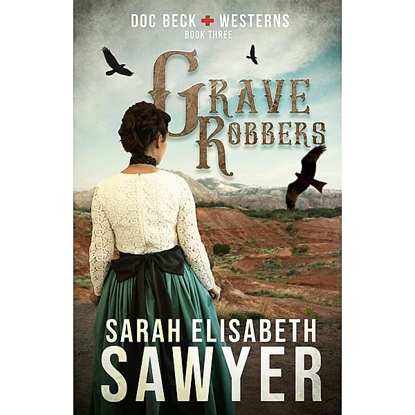 Grave Robbers (Doc Beck Westerns Book 3) / Doc Beck Westerns, Sarah Elisabeth Sawyer