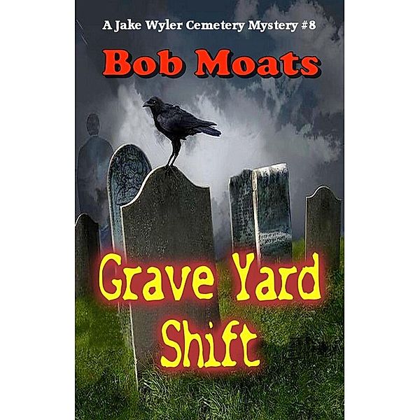 Grave Yard Shift (A Jake Wyler Mystery, #8) / A Jake Wyler Mystery, Bob Moats