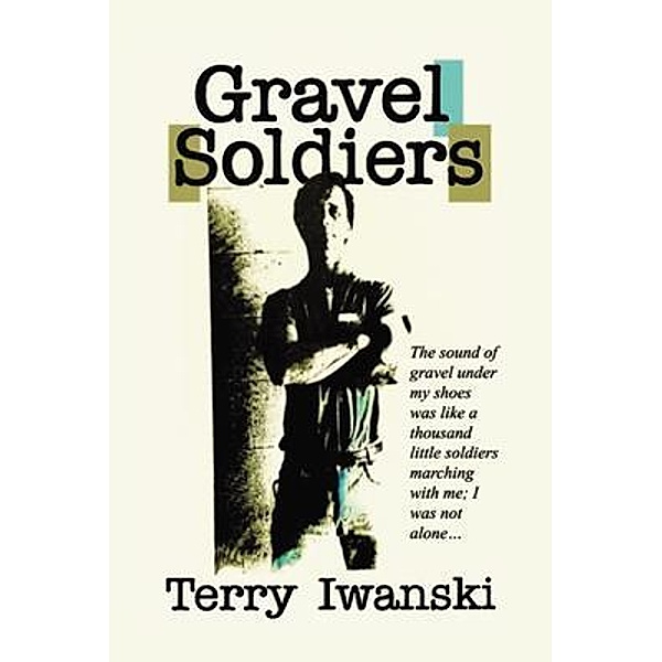 Gravel Soldiers, Terry Iwanski