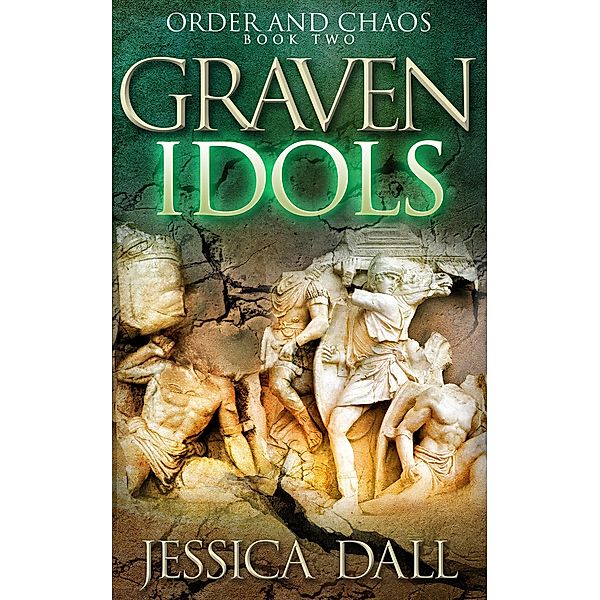 Graven Idols (Order and Chaos, #2) / Order and Chaos, Jessica Dall