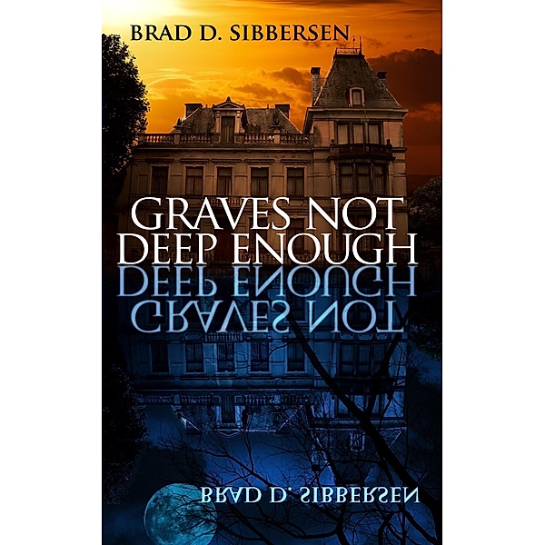 Graves Not Deep Enough, Brad D. Sibbersen