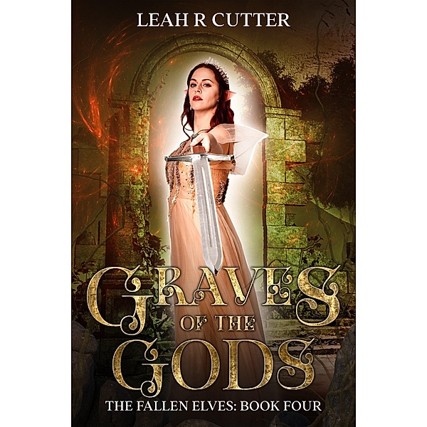 Graves of the Gods (The Fallen Elves, #4) / The Fallen Elves, Leah R Cutter