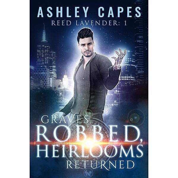 Graves Robbed, Heirlooms Returned (Reed Lavender, #1) / Reed Lavender, Ashley Capes