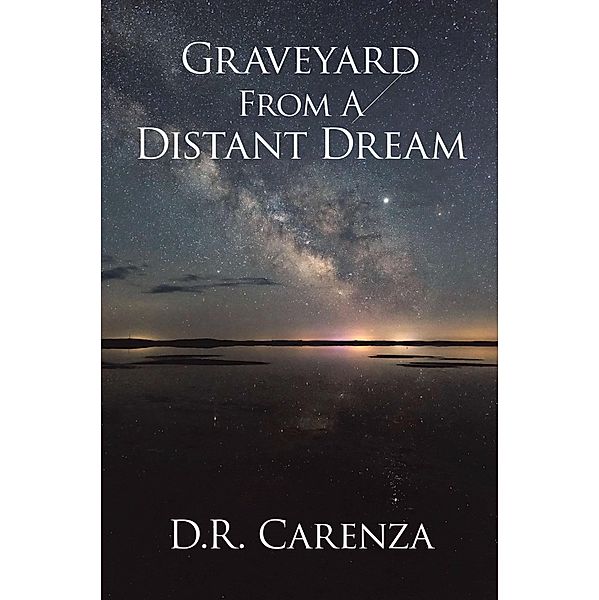 Graveyard From A Distant Dream, D. R. Carenza