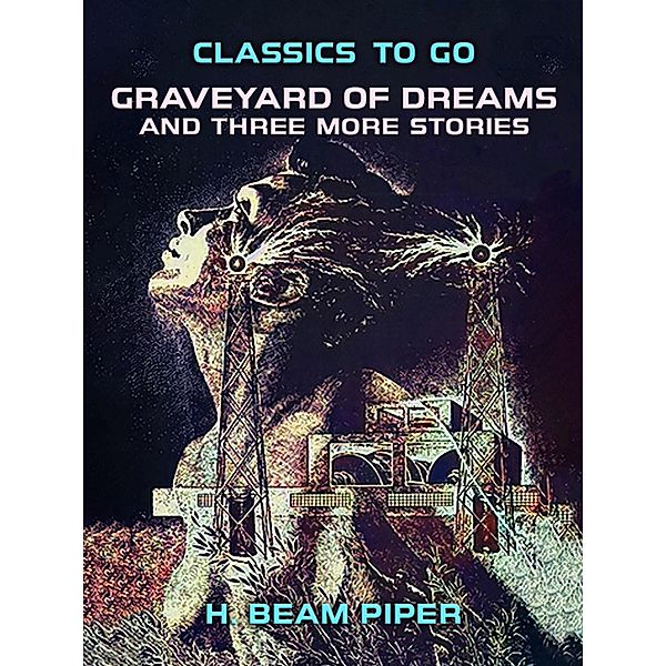 Graveyard Of Dreams and three more stories, H. Beam Piper