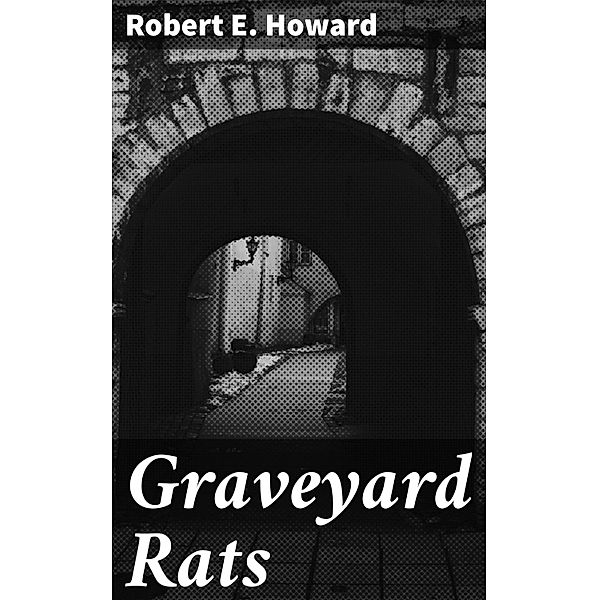 Graveyard Rats, Robert E. Howard