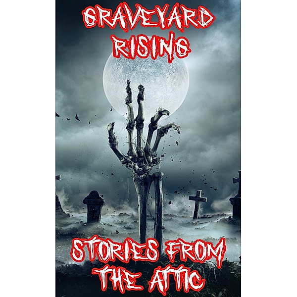 Graveyard Rising: A Short Scary Story, Stories From The Attic