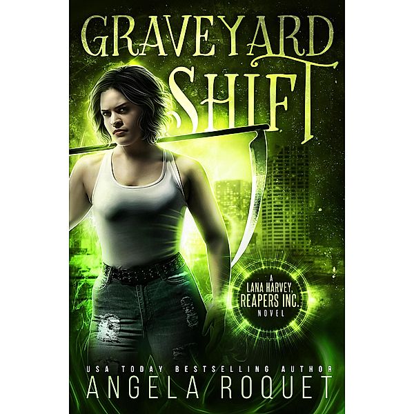 Graveyard Shift (Lana Harvey, Reapers Inc., #1) / Lana Harvey, Reapers Inc., Angela Roquet