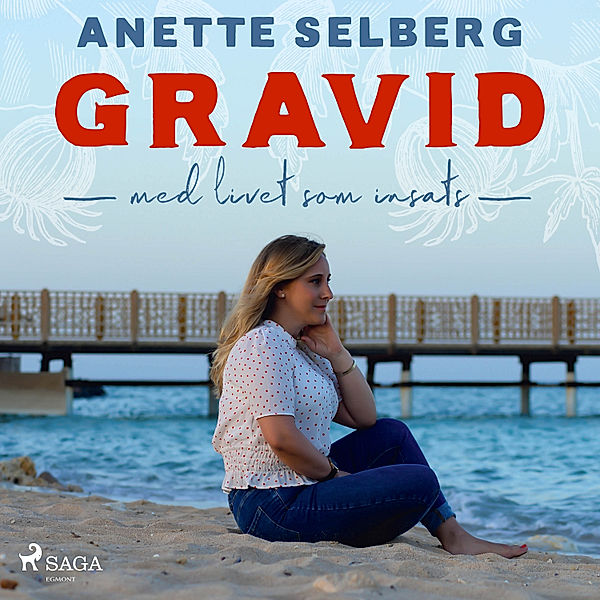Gravid - Med livet som insats, Anette Selberg
