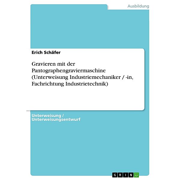 Gravieren mit der Pantographengraviermaschine (Unterweisung Industriemechaniker / -in, Fachrichtung Industrietechnik), Erich Schäfer