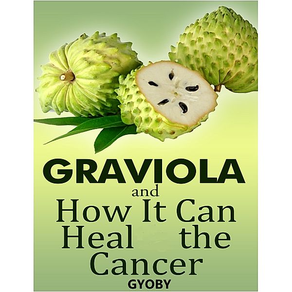 Graviola and How It Can Heal the Cancer