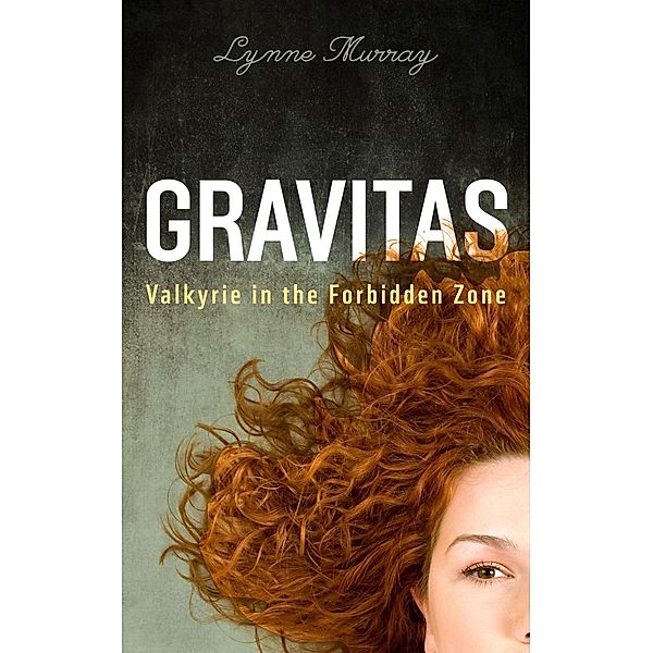 Gravitas: Valkyrie in the Forbidden Zone, Lynne Murray