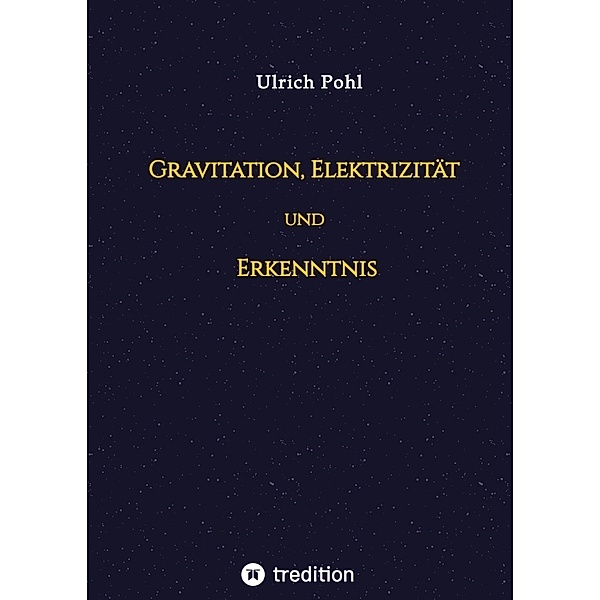 Gravitation, Elektrizität und Erkenntnis, Ulrich Pohl