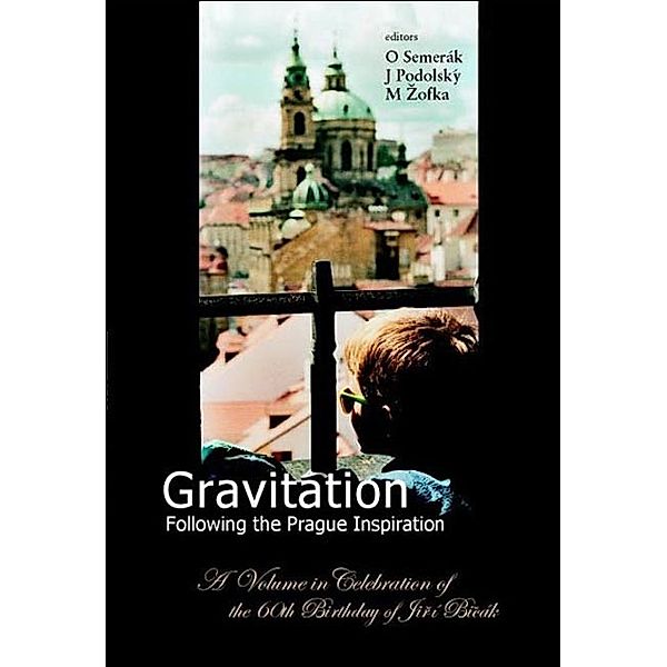 Gravitation: Following The Prague Inspiration: A Volume In Celebration Of The 60th Birthday Of Jiri Bicak