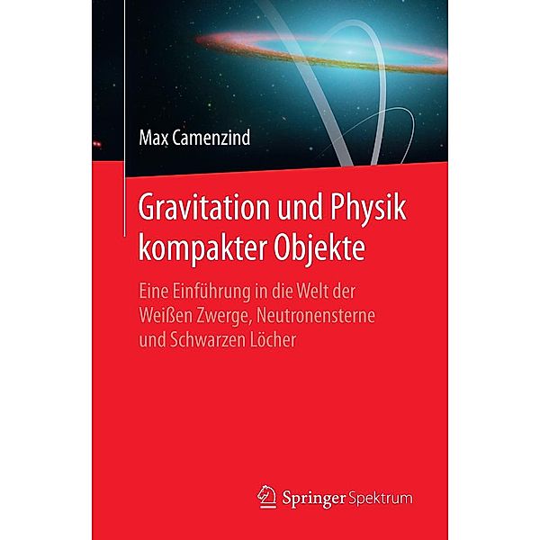 Gravitation und Physik kompakter Objekte, Max Camenzind