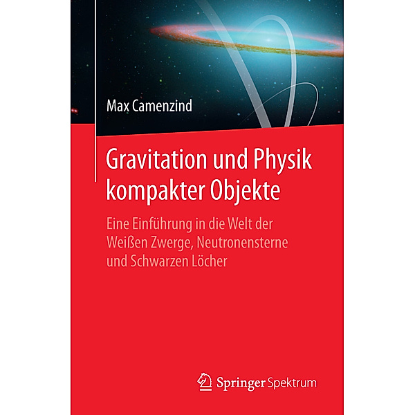 Gravitation und Physik kompakter Objekte, Max Camenzind
