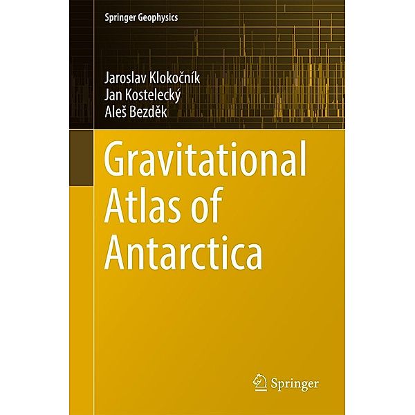 Gravitational Atlas of Antarctica / Springer Geophysics, Jaroslav Klokocník, Jan Kostelecký, Ales Bezdek