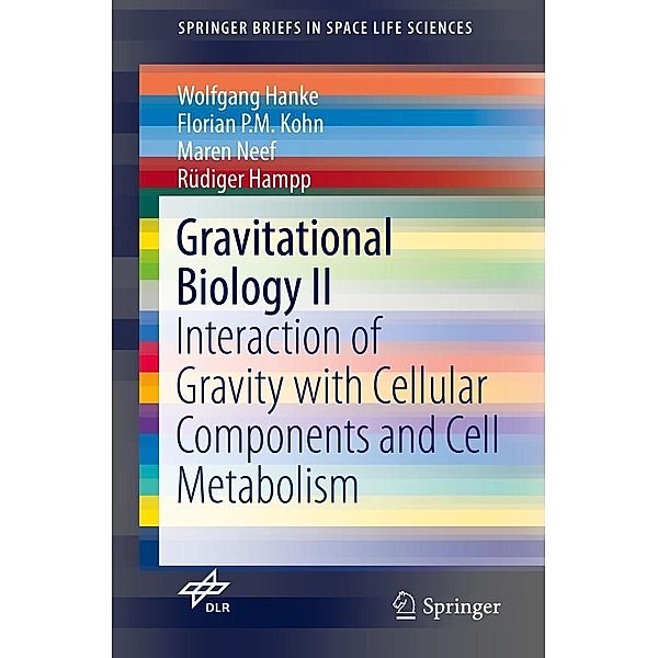 Gravitational Biology II / SpringerBriefs in Space Life Sciences, Wolfgang Hanke, Florian P. M. Kohn, Maren Neef, Rüdiger Hampp