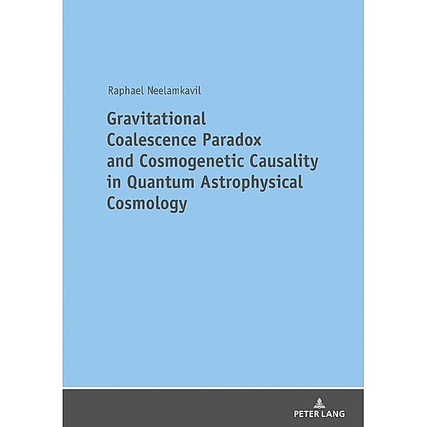 Gravitational Coalescence Paradox and Cosmogenetic Causality in Quantum Astrophysical Cosmology, Neelamkavil Raphael Neelamkavil
