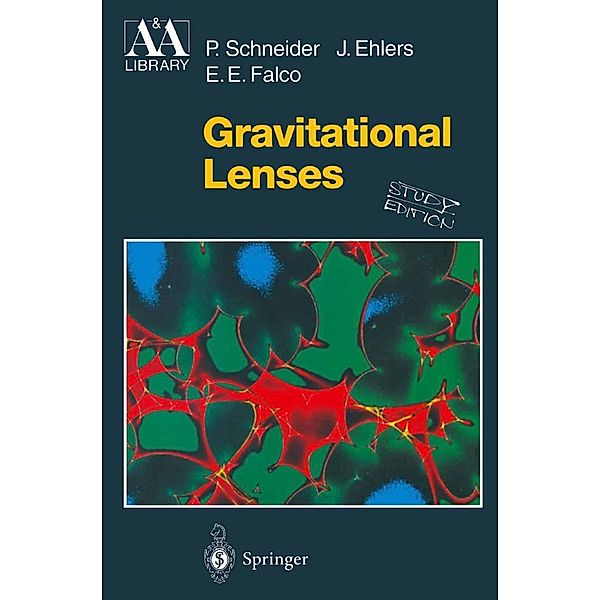 Gravitational Lenses / Astronomy and Astrophysics Library, P. Schneider, J. Ehlers, E. E. Falco