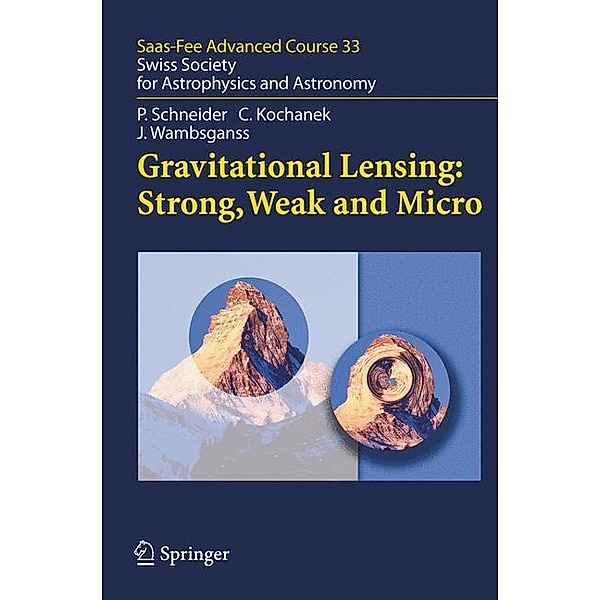 Gravitational Lensing: Strong, Weak and Micro, Peter Schneider, Christopher S. Kochanek, Joachim Wambsganss