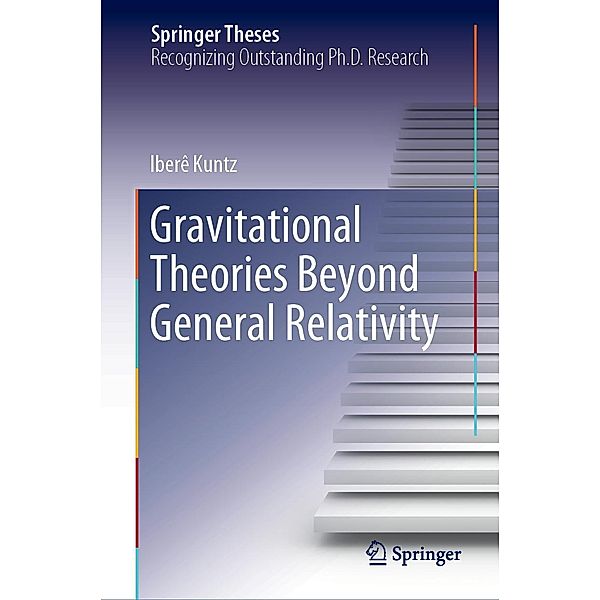 Gravitational Theories Beyond General Relativity / Springer Theses, Iberê Kuntz