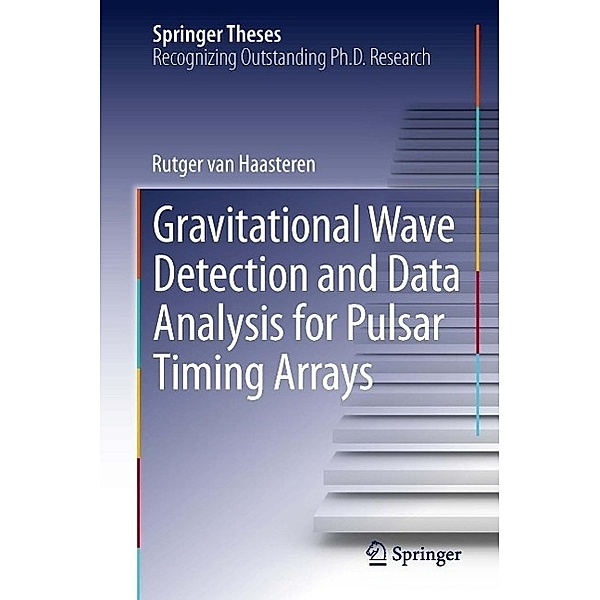 Gravitational Wave Detection and Data Analysis for Pulsar Timing Arrays / Springer Theses, Rutger van Haasteren