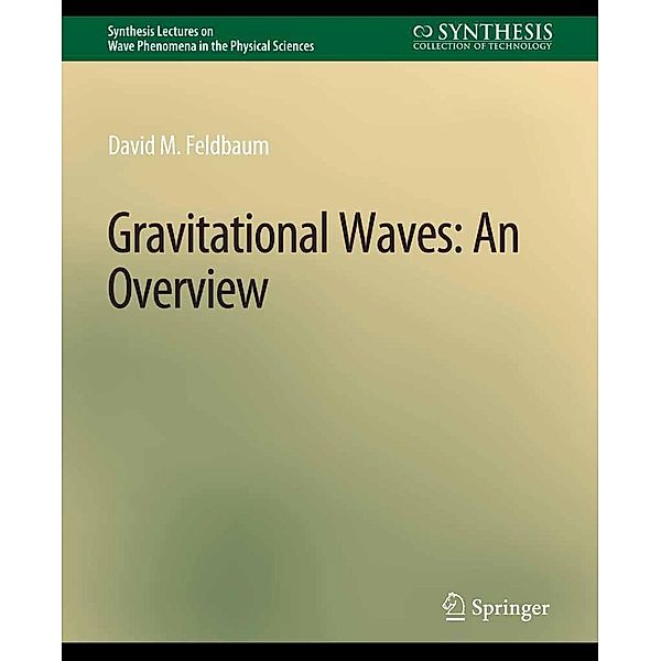 Gravitational Waves / Synthesis Lectures on Wave Phenomena in the Physical Sciences, David M. Feldbaum