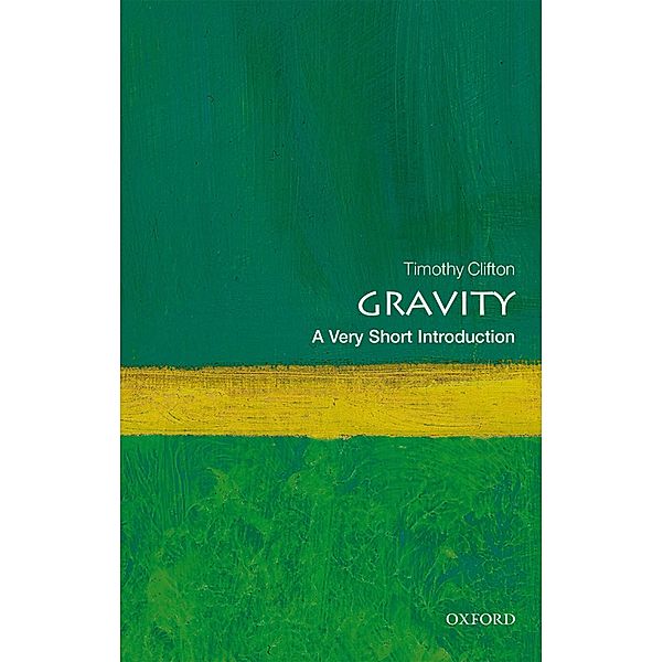 Gravity: A Very Short Introduction / Very Short Introductions, Timothy Clifton