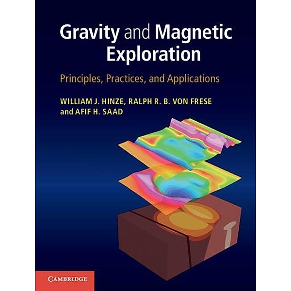 Gravity and Magnetic Exploration, William J. Hinze